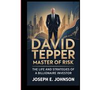 DAVID TEPPER MASTER OF RISK: THE LIFE AND STRATEGIES OF A BILLIONAIRE INVESTOR