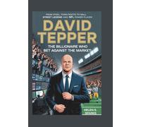DAVID TEPPER: THE BILLIONAIRE WHO BET AGAINST THE MARKET: From Steel Town Roots to Wall Street Legend and NFL Power Player