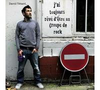 David Tetard - J'Ai Toujours Révé D'Etre Un Groupe De Rock