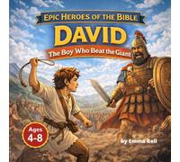 David, the Boy Who Beat the Giant: Epic Heroes of the Bible: A Courage-Filled Bible Story About Faith, Bravery, and Trusting God