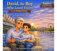 David, the Boy Who Loved Trains-A Larry Adventure Series Story: A story about dreams, growing up, and building a better world: 12