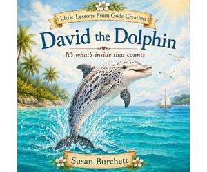David The Dolphin: It's what's inside that counts (Little Lessons From Gods Creation)