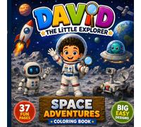 David the Little Explorer: Space Adventures Blast Off Into the Solar System! An Easy and Fun Space Coloring Book with Planets, Aliens, and Spaceships for Little and Big Explorers