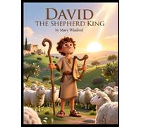 David the Shepherd King: Bible Story: David - The Faithful Shepherd and God’s Promise