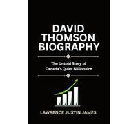 DAVID THOMSON: The Untold Story of Canada’s Quiet Billionaire
