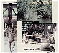 David Toop - Lost Shadows: In Defence Of The Soul Yanomami Shamanism, Songs, Ritual, 1978