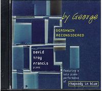 David Troy Francis, pianist - By George: Gershwin Reconsidered