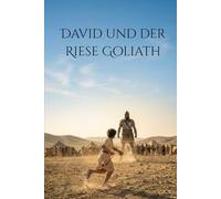 David und der Riese Goliath: Mit Gott ist kein Riese zu groß - Eine Bibelgeschichte für Erstleser