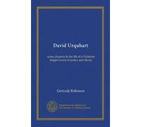 David Urquhart: some chapters in the life of a Victorian knight-errant of justice and liberty
