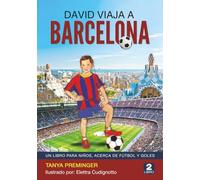 David Viaja a Barcelona: Un libro para niños, acerca de fútbol y goles (David quiere ser Messi)