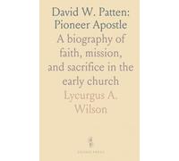 David W. Patten: Pioneer Apostle: A biography of faith, mission, and sacrifice in the early church