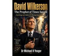 David Wilkerson: The Prophet of Times Square: From Gangs and Addicts to a Warning Voice for America