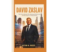 David Zaslav: The Power Broker Who Reshaped Hollywood and the Future of Global Media