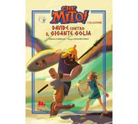 Davide contro il gigante Golia. Che mito! Collezione (Universale d'Avventure e d'Osservazioni. Prime letture)