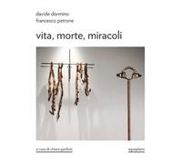 Davide Dormino. Francesco Petrone. Vita, morte, miracoli. Catalogo della mostra. Ediz. illustrata