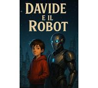 Davide e il Robot: tra ingranaggi e ricordi
