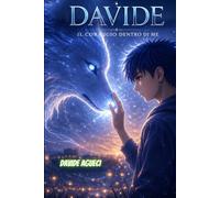 DAVIDE - IL CORAGGIO DENTRO DI ME: Un viaggio dentro sé stessi tra emozioni,paure e crescita (L'Avventura di Davide:Un Viaggio di Coraggio e Scoperta)