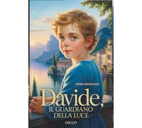 "DAVIDE: IL GUARDIANO DELLA LUCE" Narrativa italiana contemporanea.: (Romanzo sulle connessioni invisibili che illuminano il mondo) I veri miracoli si nascondono nelle connessioni riparate.