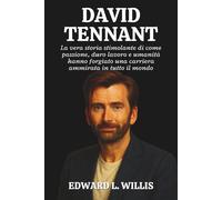 DAVIDE TENNANT: La vera storia stimolante di come passione, duro lavoro e umanità hanno forgiato una carriera ammirata in tutto il mondo
