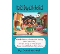 David's Day at the Festival: A book about challenges and anxiety, good friendships, and the ability to conquer your fears with a little help from others.