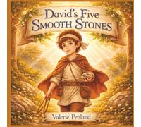 David's Five Smooth Stones: A Story About Courage, Prayer, Kindness, Faith, and Trust