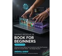 DaVinci Resolve 19 Book for Beginners: Professional Video Editing for Free : Hollywood-Grade Editing, Color Correction & Audio Post Production | Master the Complete Studio - Zero Budget Required