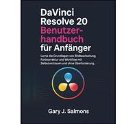 DaVinci Resolve 20 Benutzerhandbuch für Anfänger: Lerne die Grundlagen von Bildbearbeitung, Farbkorrektur und Workflow mit Selbstvertrauen und ohne Überforderung.