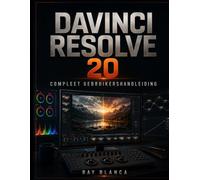 DAVINCI RESOLVE 20 COMPLEET GEBRUIKERSHANDLEIDING: Beheers videobewerking, kleurcorrectie, Fusion VFX en Fairlight Audio met stapsgewijze tutorials voor beginners en professionals.
