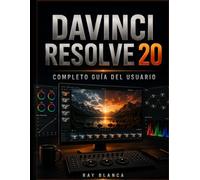 DAVINCI RESOLVE 20 COMPLETO GUÍA DEL USUARIO: Domina la edición de vídeo, la corrección de color, los efectos visuales de Fusion y el audio Fairlight ... a paso para principiantes y profesionales.
