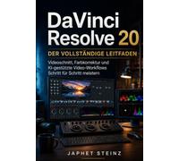 DaVinci Resolve 20 - Der vollständige Leitfaden: Videoschnitt, Farbkorrektur und KI-gestützte Video-Workflows Schritt für Schritt meistern