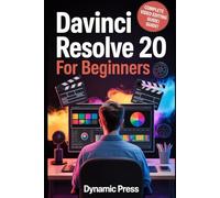 DaVinci Resolve 20 for Beginners: Discover the Software’s Untapped Power to Create Stunning YouTube and Social Media Videos