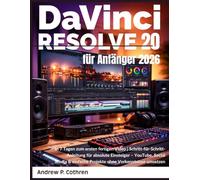 DaVinci Resolve 20 für Anfänger 2026: In 7 Tagen zum ersten fertigen Video | Schritt-für-Schritt-Anleitung für absolute Einsteiger - YouTube, Social ... einfache Projekte ohne Vorkenntnisse umsetzen