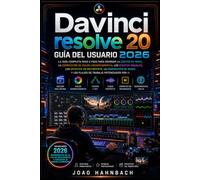 DaVinci Resolve 20 Guía del usuario 2026: Aprende edición de vídeo profesional, corrección de color, efectos visuales y mezcla de audio con las ... para principiantes y usuarios experimentados.