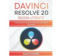 DaVinci Resolve 20 Guida utente: Flussi di lavoro pratici di editing per principianti intermedi
