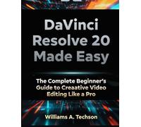 DaVinci Resolve 20 Made Easy: A Complete Beginner’s Guide to Creative Editing Like a Pro