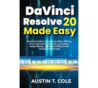 DaVinci Resolve 20 Made Easy: Practical Guide to Mastering Video Editing, flow Instructions on Color Correction, Audio Mixing, and Visual Effects with ... photography and video editing made easy)