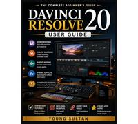 DaVinci Resolve 20 User Guide: A Practical Step-by-Step Beginner’s Guide for Video Editing, Color Grading, Audio Mixing, Visual Effects, and Professional Content Creation