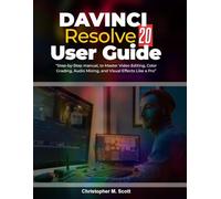 DaVinci Resolve 20 User Guide: “Step-by-Step Manual to Master Video Editing, Color Grading, Audio Mixing, and Visual Effects Like a Pro”