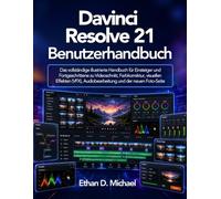 Davinci Resolve 21 Benutzerhandbuch: Das vollständige illustrierte Handbuch für Einsteiger und Fortgeschrittene zu Videoschnitt, Farbkorrektur, ... Audiobearbeitung und der neuen Foto-Seite