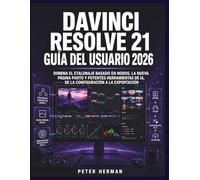 DaVinci Resolve 21 Guía del Usuario 2026: Domina el etalonaje basado en nodos, la nueva página Photo y potentes herramientas de IA, de la configuración a la exportación
