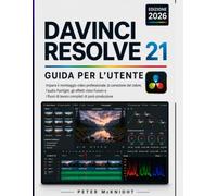 DAVINCI RESOLVE 21 GUIDA PER L’UTENTE 2026: Impara il montaggio video professionale e la correzione del colore. Audio Fairlight, effetti visivi Fusion e flussi di lavoro completi di post-produzione.