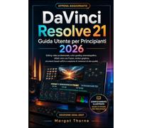 DaVinci Resolve 21 Guida utente per principianti 2026: La guida completa passo passo al montaggio video professionale, alla correzione del colore ... alla grafica animata, agli strumenti basati