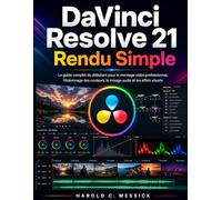 DaVinci Resolve 21 rendu simple: La guida completa per principianti al montaggio video professionale, color grading, missaggio audio ed effetti visivi.