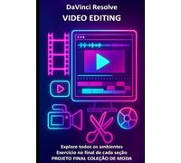 DaVinci Resolve Video Editing: Torne-se um profissional de vídeo com textos, exemplos, exercícios e um projeto final sobre uma coleção de moda (Manuais de computador e aplicativos do Microsoft 365)