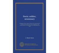 Davis: soldier, missionary: a biography of Rev. Jerome D. Davis, D.D., Lieut-Colonel of volunteers and for thirty-nine years a missionary of the ... Commissioners for Foreign Missions in Japan