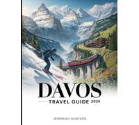 Davos Travel Guide 2026: A Complete Guide to Skiing, Summer Hiking, Scenic Rail Journeys, Local Cuisine, and Hidden Gems in the Swiss Alps (Unveiling the Earth’s Silent Wonders)