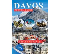 Davos Travel guide 2026: Insider Itineraries, Epic Trails, Wellness Retreats, and Forum-Quiet Escapes in the Swiss Alps