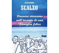 Davvero vivevamo nell'incanto di una famiglia felice