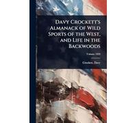 Davy Crockett's Almanack of Wild Sports of the West, and Life in the Backwoods