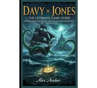 Davy x Jones: The Ultimate Game Guide: Master Combat, Exploration, Loot, and Endgame Strategies in the 2025 Adventure